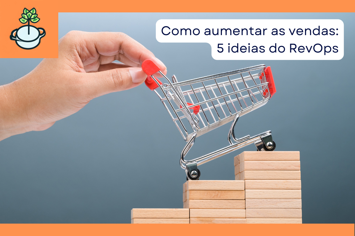 como aumentar as vendas 5 ideias revops